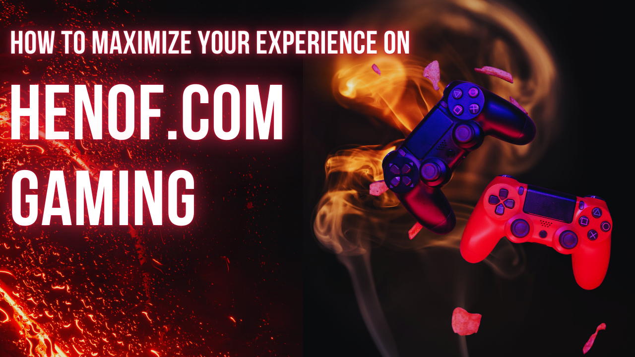 How to Maximize Your Experience on Henof.com Gaming Image
