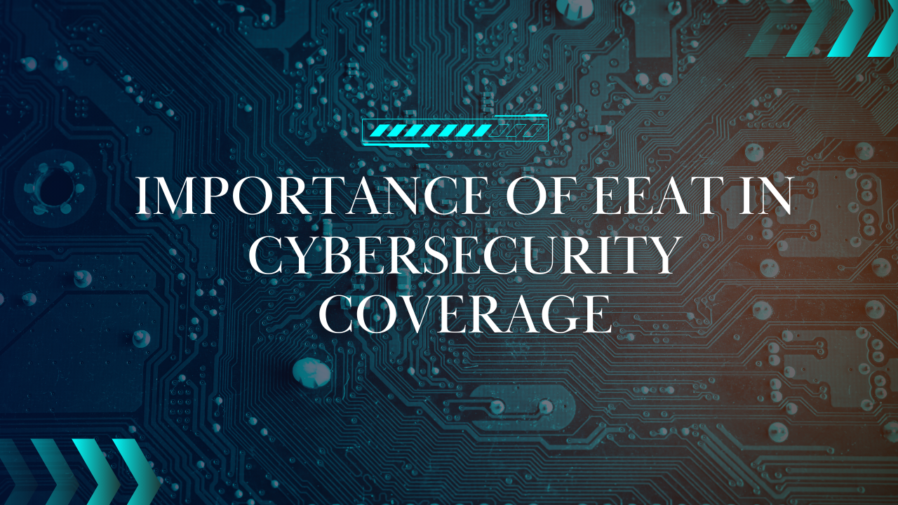 Importance of EEAT in Cybersecurity Coverage.png